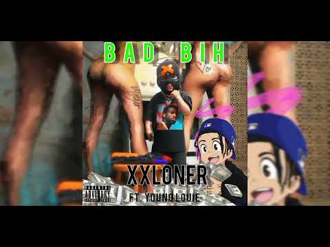 XX LONER - Bad Bih ft Young Louie (AUDIO)