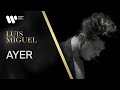 Luis Miguel - "Ayer" (Video Oficial)