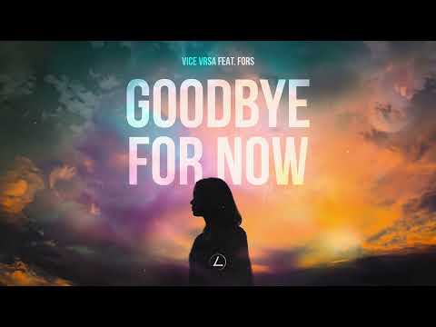 Vice Vrsa - Goodbye For Now (feat. FORS)