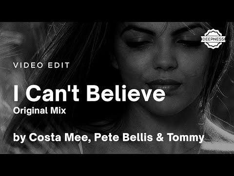 Costa Mee, Pete Bellis & Tommy - I Can't Believe (Original Mix) | Video Edit