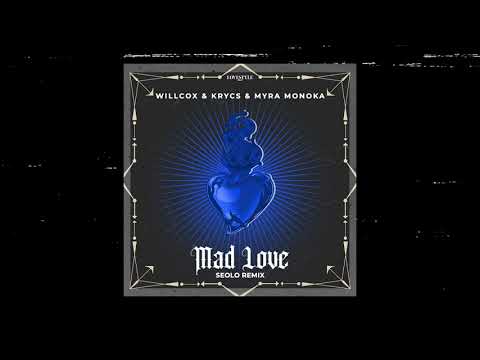 WILLCOX & KRYCS & MYRA MONOKA - MAD LOVE (SEOLO REMIX)