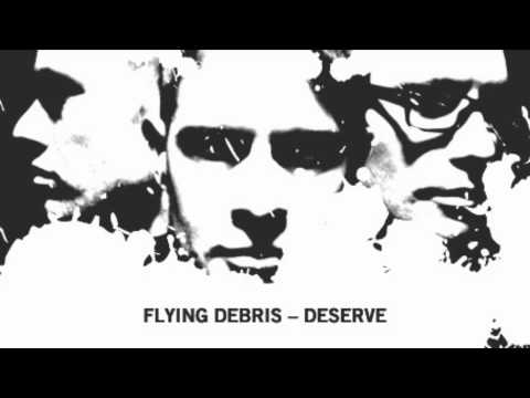 flying debris - deserve