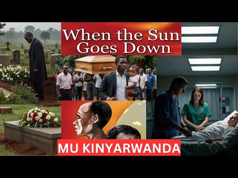 WHEN THE SUN GOES DOWN  MU KINYARWANDA | Inkuru y' Urukundo Idasanzwe Ikora ku Mutima