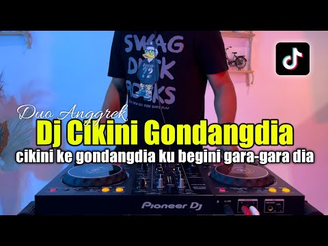 DJ CIKINI GONDANGDIA REMIX TIKTOK - DJ REMIX VIRAL FULL BASS 2023