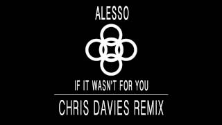 Alesso - If It Wasn&#39;t For You (Chris Davies Remix)