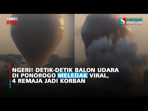 Ngeri! Detik-detik Balon Udara di Ponorogo Meledak Viral, 4 Remaja Jadi Korban
