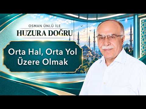 Orta Hal, Orta Yol Üzere Olmak - Osman Ünlü ile Huzura Doğru | 10 Ekim 2026