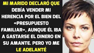 Mi marido afirmó que debía vender mi herencia por el bien del «presupuesto familiar»