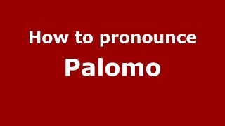 How to pronounce Palomo
