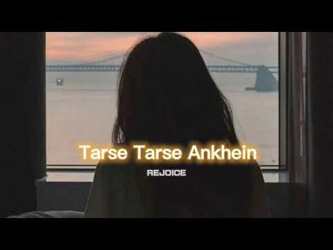 Tarse Tarse Ankhein [slowed+reverb] ||  REJOICE