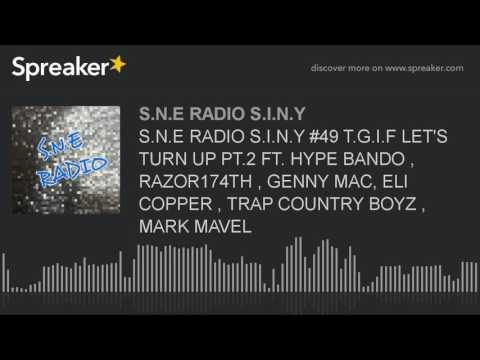 S.N.E RADIO S.I.N.Y #49 T.G.I.F LET'S TURN UP PT.2 FT. HYPE BANDO , RAZOR174TH , GENNY MAC, ELI COPP