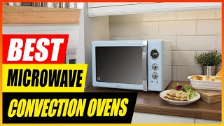 5 Best Microwave Convection Ovens 2025 [Buyer's Guide]