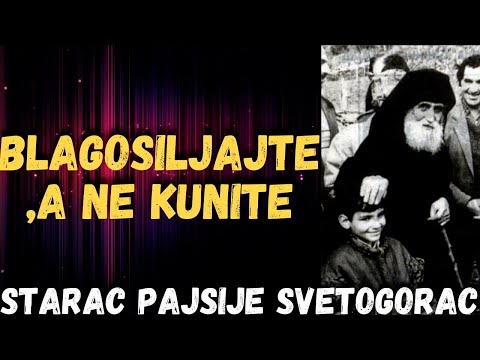 Blagosiljajte,a ne kunite (starac Pajsije Svetogorac)