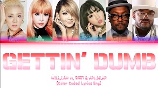 Will.I.Am ft. 2NE1 (투애니원) &amp; Apl.De.Ap-Gettin&#39; Dumb Lyrics [Color Coded Lyrics Eng]