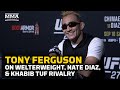 Tony Ferguson On Welterweight Move, Nate Diaz, Khabib TUF Rivalry | UFC 279