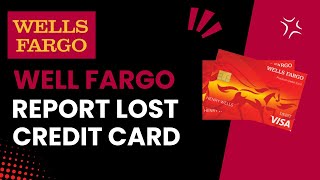 Steps to Take If Your Wells Fargo Credit Card Is Lost or Stolen - 2024 !!