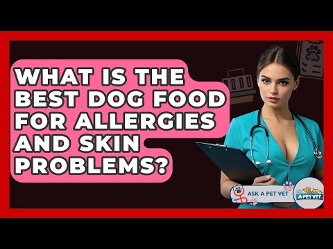 What Is The Best Dog Food For Allergies And Skin Problems? - Ask A Pet Vet