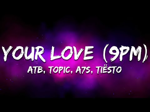 ATB x Topic x A7S - Your Love (9PM) (Tiësto Remix) [Lyrics]