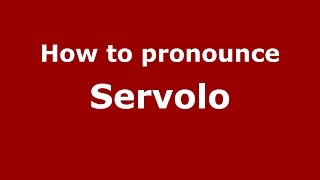 How to pronounce Servolo