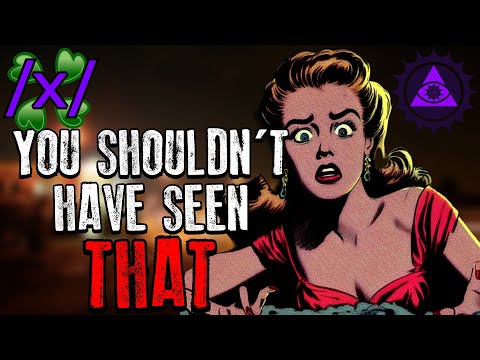 Things You Shouldn't Have Seen | 4chan /x/ Strange Encounters Greentext Stories Thread