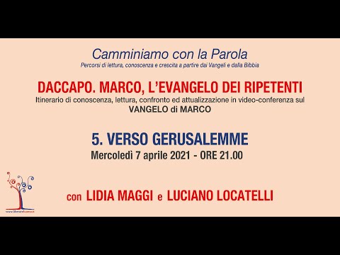 Daccapo. Marco, l'evangelo dei ripetenti - 5° incontro - Verso Gerusalemme