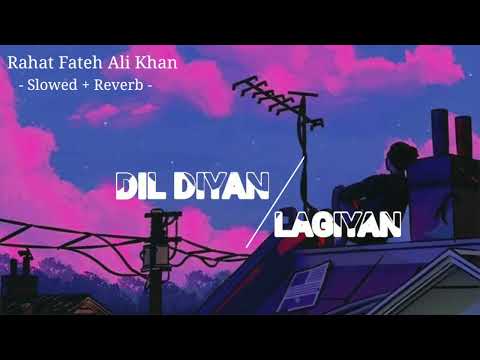 Dil Diyan Lagiyan - 💜 - Rahat Fateh Ali Khan - ♥ - Slowed Reverb [ Rohit Chhprwaal ]