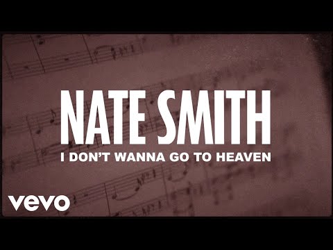 Nate Smith - I Don't Wanna Go To Heaven (Lyric Video)