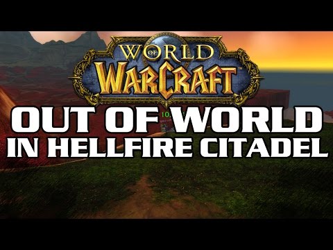WoW: Out of World in Hellfire Citadel