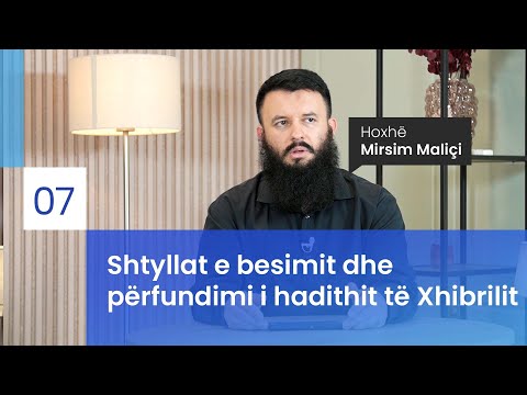 07. Shtyllat e besimit dhe përfundimi i hadithit të Xhibrilit - Hoxhë Mirsim Maliçi