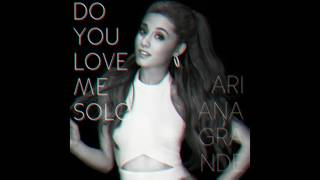 ariana grande - do you love me (solo edit)