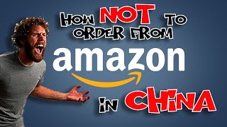 How NOT to buy from Amazon in China