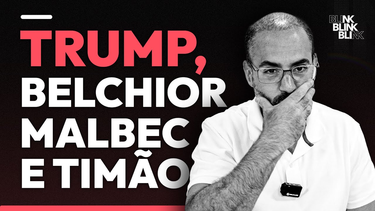 TRUMP, BELCHIOR, MALBEC E TIMÃO | BLINK!