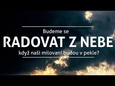 Budeme se radovat z nebe, když naši milovaní budou v pekle? | R.C.Sproul