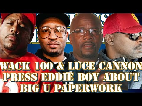 WACK 100 & LUCE CANNON PRESS EDDIE BOY ABOUT BIG U PAPERWORK