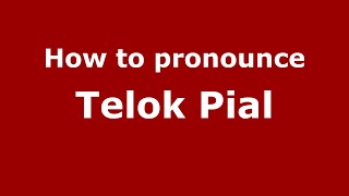 How to pronounce Telok Pial