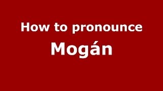 How to pronounce Mogán
