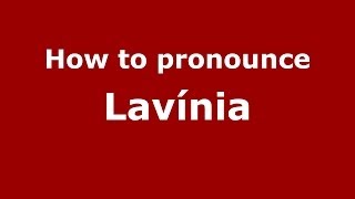 How to pronounce Lavínia