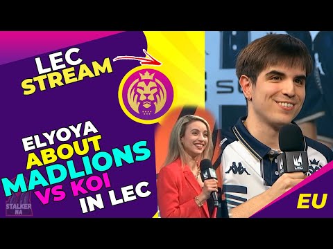 MAD Elyoya About MadLions vs KOI LEC Match