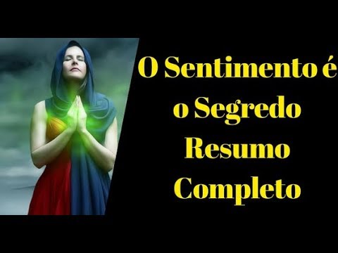 O Sentimento é o Segredo Neville Goddard Resumo Completo, Sentir é o Segredo