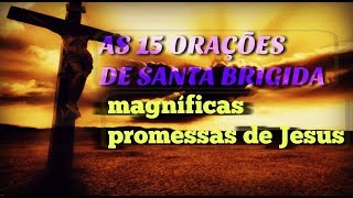 * AS 15 ORAÇÕES DE SANTA BRÍGIDA * {MAGNÍFICAS PROMESSAS DE JESUS}