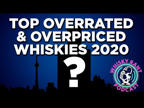 Top Overrated & Overpriced Whiskies of 2020! The Whisky Rant Podcast Ep8
