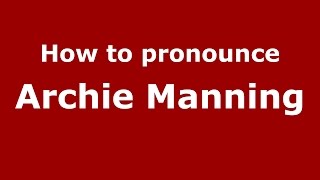 How to pronounce Archie Manning
