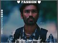 PASSION Dhanush Motivational WhatsApp Status Love Your Passion Mayakkam Enna Dhanush