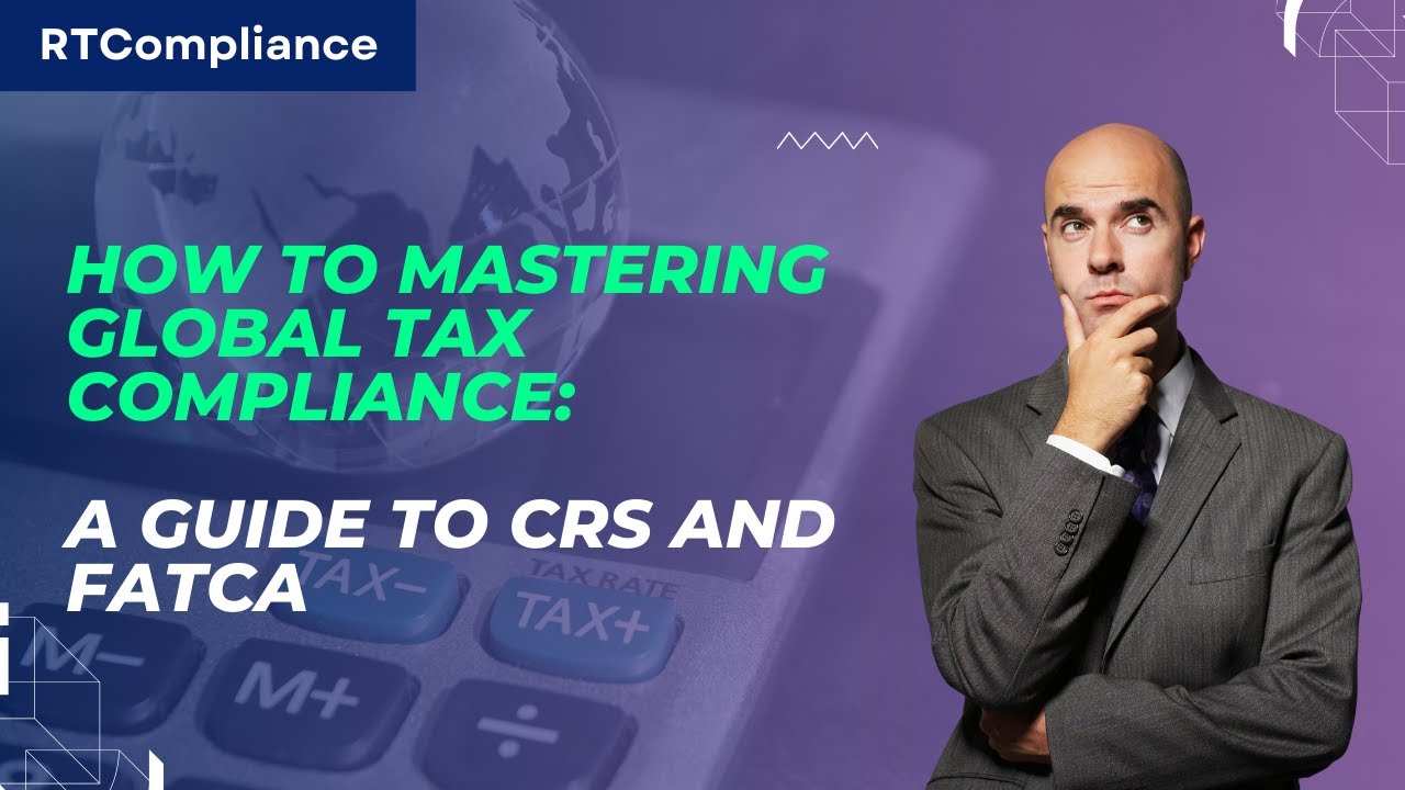 How to Mastering Global Tax Compliance: A Guide to CRS and FATCA