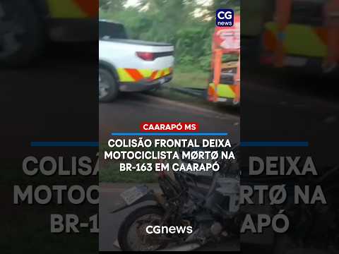 colisão frontal deixa motociclista mØrtØ na BR-163 EM CAARAPÓ MS