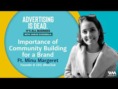 Advertising is Dead Ep. 179 : Minu Margeret on the Importance of Community Building for a Brand