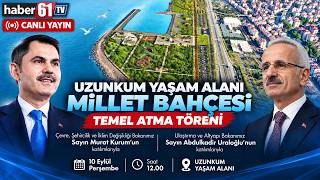 Uzunkum Yaşam Alanı Millet Bahçesi Temel Atma Töreni - CANLI YAYIN