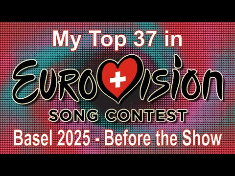 Eurovision 2025 - My Top 37 (Before the Show)