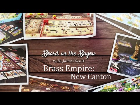 Brass Empire: New Canton Review - Board on the Bayou