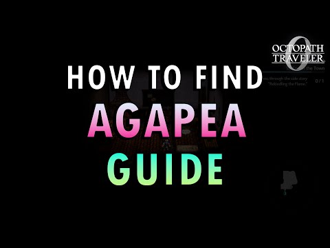 Octopath 0 – How to Find Agapea Guide (+ Commentary)